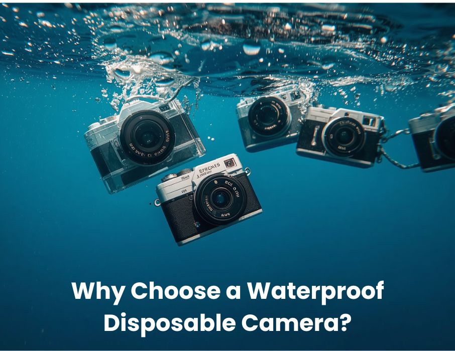 Why Choose a Waterproof Disposable Camera?