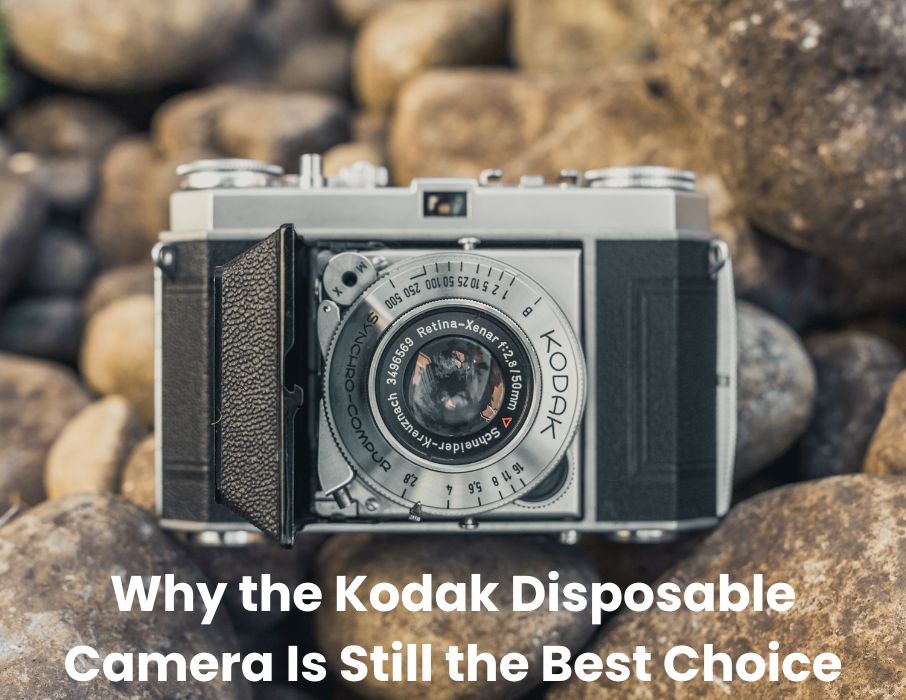 Why the Kodak Disposable Camera Is Still the Best Choice